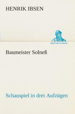 Baumeister Solneß Schauspiel in Drei Aufzügen by Henrik Ibsen