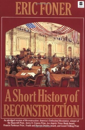 A Short History of Reconstruction, 1863-1877 by Eric Foner