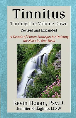 Tinnitus: Turning the Volume Down by Kevin Hogan, Jennifer Battaglino