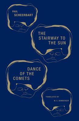 The Stairway to the Sun & Dance of the Comets: Four Fairy Tales of Home and One Astral Pantomime by Paul Scheerbart, W.C. Bamberger