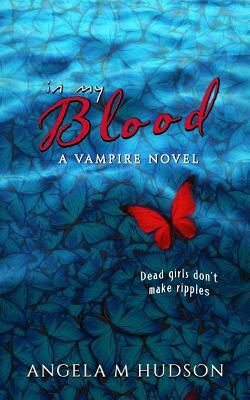 In My Blood: A Vampire Novel by Angela M. Hudson