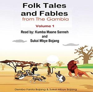 Folk Tales and Fables from the Gambia. Volume 1 by Dembo Fanta Bojang, Sukai Mbye Bojang