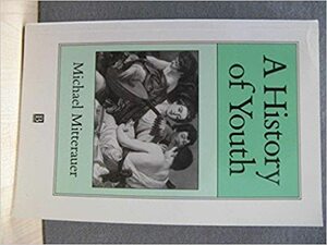 A History of Youth by Graeme Dunphy, Michael Mitterauer