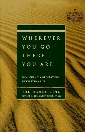 Wherever You Go, There You Are: Mindfulness Meditation in Everyday Life by Jon Kabat-Zinn