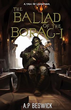 The Ballad of the Borag-I by A.P. Beswick