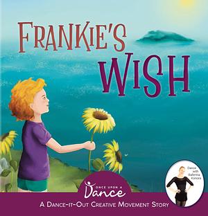 Frankie's Wish: A Wander in the Wonder by Once Upon a Dance, Once Upon a Dance