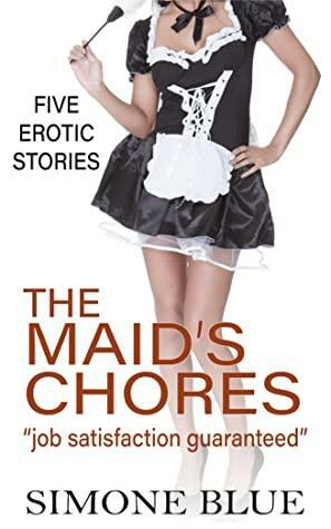 The Maid's Chores - five erotic stories by Simone Blue