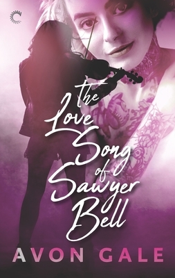 The Love Song of Sawyer Bell by Avon Gale