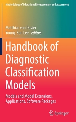 Handbook of Diagnostic Classification Models: Models and Model Extensions, Applications, Software Packages by 