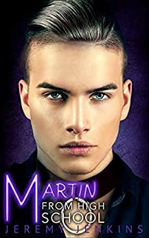 Martin From High School: A Dark M/M High School Romance by Jeremy Jenkins