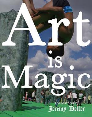 Jeremy Deller: Art is Magic by Jeremy Deller