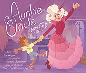 Auntie Uncle: Drag Queen Hero by Ellie Royce, Hannah Chambers