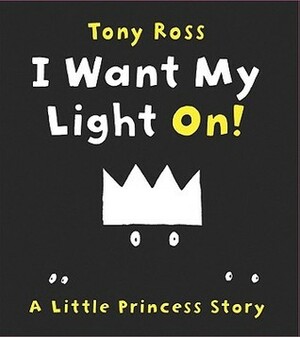 I Want My Light On! by Tony Ross