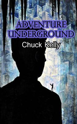 Adventure Underground by Chuck Kelly
