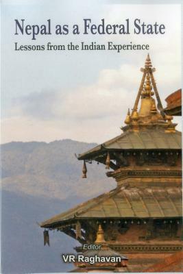Nepal as a Federal State: Lessons from Indian Experience by V.R. Raghavan