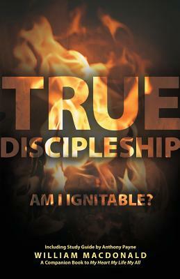 True Discipleship (with Study Guide): Am I Ignitable? by William MacDonald