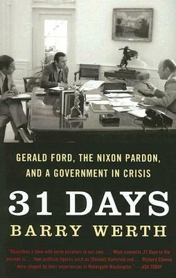 31 Days: Gerald Ford, the Nixon Pardon, and a Government in Crisis by Barry Werth