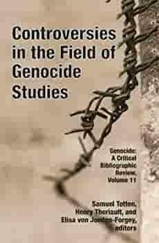 Controversies in the Field of Genocide Studies by Samuel Totten, Elisa Von Joeden-Forgey, Henry Theriault