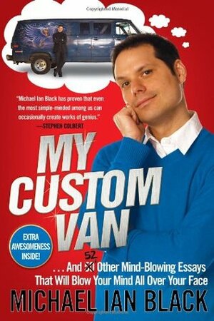 My Custom Van: And 52 Other Mind-Blowing Essays that Will Blow Your Mind All Over Your Face by Michael Ian Black