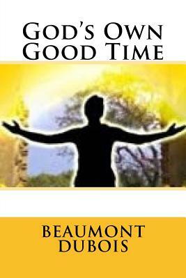 God's Own Good Time by Beaumont DuBois