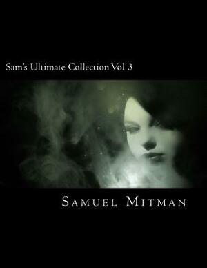 Sam's Ultimate Collection Vol 3 by Samuel Mitman