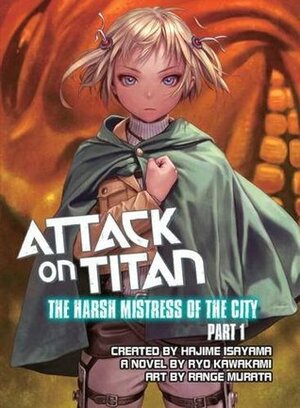 Attack on Titan: The Harsh Mistress of the City, Part 1 by Ryo Kawakami, Range Murata, Hajime Isayama・諫山創