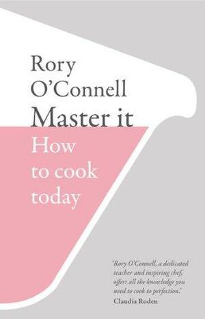Master it: How to cook today by Rory O'Connell