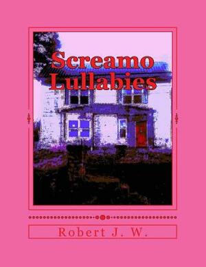 Screamo Lullabies by Alien Buddha Press, Robert J. W