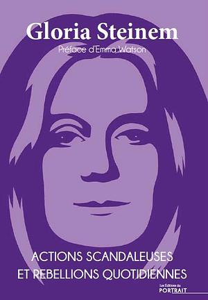 Actions scandaleuses et rébellions quotidiennes by Gloria Steinem