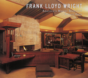 Frank Lloyd Wright: America's Master Architect by Frank Lloyd Wright, Kathryn Smith