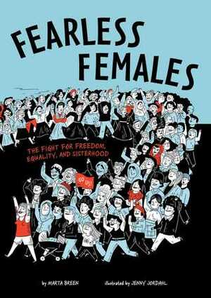 Fearless Females: The Fight for Freedom, Equality, and Sisterhood by Marta Breen