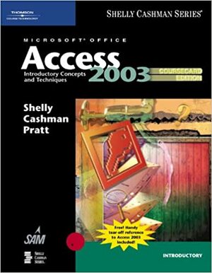 Microsoft Office Access 2003: Introductory Concepts and Techniques by Gary B. Shelly, Thomas J. Cashman
