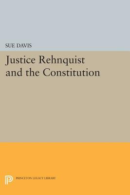 Justice Rehnquist and the Constitution by Sue Davis