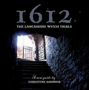 1612: The Lancashire Witch Trials: A New Guide by Christine Goodier