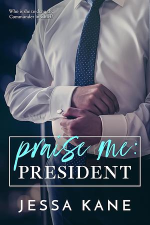 Praise Me: President by Jessa Kane