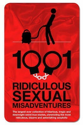 1001 Ridiculous Sexual Misadventures by Gina McKinnon