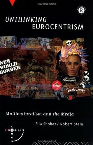 Unthinking Eurocentrism by Robert Stam, Ella Shohat