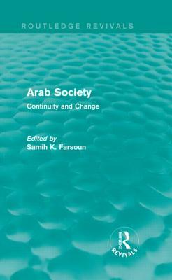 Arab Society (Routledge Revivals): Continuity and Change by Samih K. Farsoun