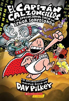 El Capitán Calzoncillos Y La Sensacional Saga del Señor Sohediondo by Dav Pilkey