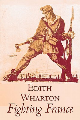 Fighting France by Edith Wharton, History, Travel, Military, Europe, France, World War I by Edith Wharton