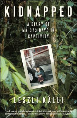 Kidnapped: A Diary of My 373 Days in Captivity by Leszli Kalli