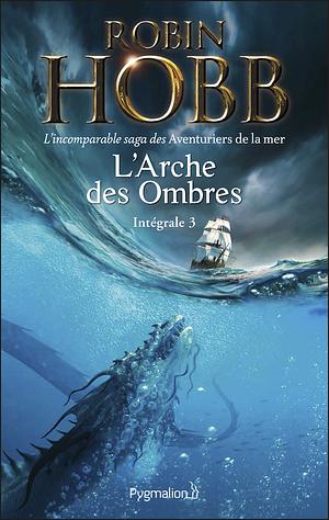 L'arche des ombres, Intégrale 3 by Robin Hobb