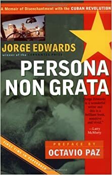 Persona Non Grata: A Memoir of Disenchantment with the Cuban Revolution by Jorge Edwards