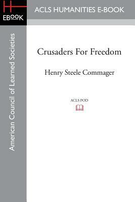 Crusaders For Freedom by Henry Steele Commager