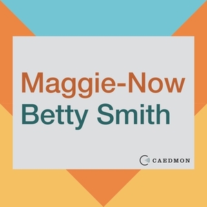 Maggie-Now by Betty Smith