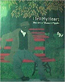 I Tell My Heart: The Art of Horace Pippin by Judith E. Stein