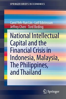 National Intellectual Capital and the Financial Crisis in Indonesia, Malaysia, the Philippines, and Thailand by Leif Edvinsson, Carol Yeh Lin, Jeffrey Chen