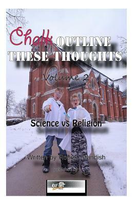 Chalk Outline These Thoughts Volume 2: Science vs Religion by Robert Standish