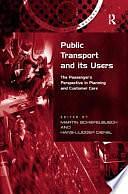 Public Transport and Its Users: The Passenger's Perspective in Planning and Customer Care by Hans-Liudger Dienel, Martin Schiefelbusch