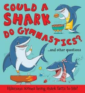 Could a Shark Do Gymnastics?: Hilarious scenes bring shark facts to life by Aleksei Bitskoff, Camilla de la Bédoyère